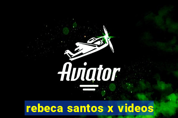 rebeca santos x videos